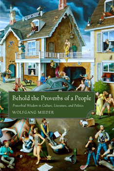 Hardcover Behold the Proverbs of a People: Proverbial Wisdom in Culture, Literature, and Politics Book