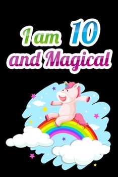 Paperback I am 10 and Magical: Unicorn Journal Notebook for Birthday Girls ! Unicorn Journal or Unicorn blank Notbook Book