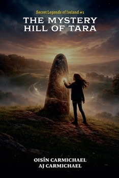 The Mystery Hill of Tara (Secret Legends of Ireland)