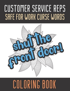 Customer Service Reps Safe For Work Curse Words Coloring Book: Creative and Mindful Color Book for Staff Coworkers and Professionals Who Work Well ... High Quality Funny Text Over Mandala Designs.