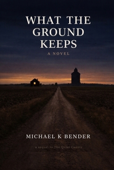 Paperback What the Ground Keeps: The Sequel to Quiet Country Book