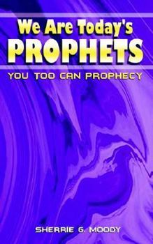 Paperback We Are Today's Prophets: You Too Can Prophecy Book