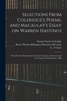 Paperback Selections From Coleridge's Poems, and Macaulay's Essay on Warren Hastings: Prescribed for Matriculation Into the University of Toronto and for Teache Book