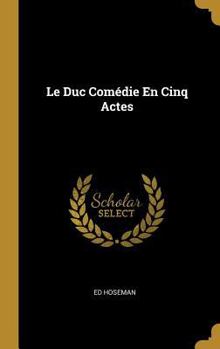Hardcover Le Duc Comédie En Cinq Actes [French] Book