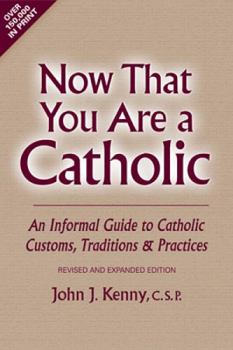 Paperback Now That You Are a Catholic: An Informal Guide to Catholic Customs, Traditions and Practices Book
