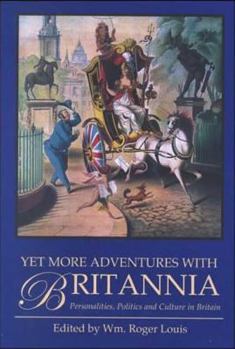 Yet More Adventures with Britannia: Personalities, Politics and Culture in Britain - Book #4 of the Adventures with Britannia