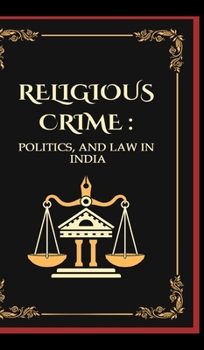 Hardcover Religious Crimes: Politics, and Law in India Book