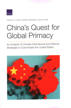 Paperback China's Quest for Global Primacy: An Analysis of Chinese International and Defense Strategies to Outcompete the United States Book