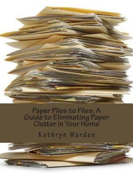 Paperback Paper Piles to Files: A Guide to Eliminating Paper Clutter in Your Home Book