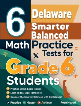 Paperback 6 Delaware Smarter Balanced Math Practice Tests for Grade 6 Students: A Complete Guide to Building Math Mastery and Excelling on the Delaware Smarter Book
