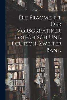 Paperback Die Fragmente der Vorsokratiker, Griechisch und Deutsch, Zweiter Band [German] Book