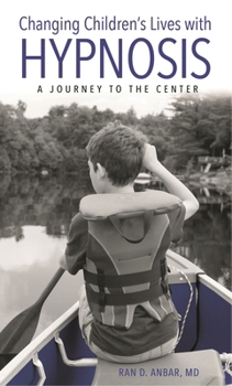 Hardcover Changing Children's Lives with Hypnosis: A Journey to the Center Book