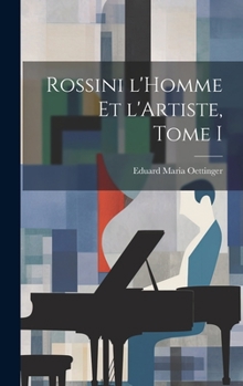 Hardcover Rossini l'Homme et l'Artiste, Tome I [Latin] Book