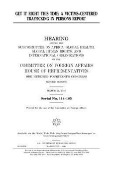 Paperback Get it right this time: a victims-centered trafficking in persons report Book