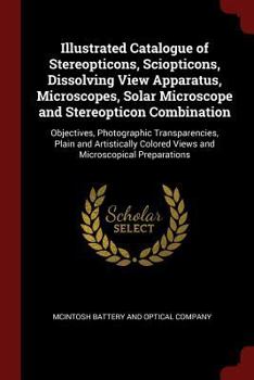 Paperback Illustrated Catalogue of Stereopticons, Sciopticons, Dissolving View Apparatus, Microscopes, Solar Microscope and Stereopticon Combination: Objectives Book