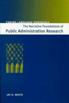 Hardcover Taking Language Seriously: The Narrative Foundations of Public Administration Research Book