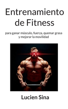 Entrenamiento de Fitness: para ganar músculo, fuerza, quemar grasa y mejorar la movilidad (Spanish Edition)