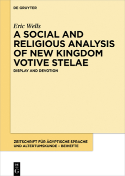 Hardcover A Social and Religious Analysis of New Kingdom Votive Stelae: Display and Devotion Book