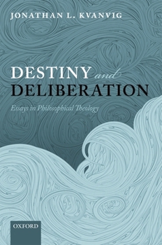 Hardcover Destiny and Deliberation: Essays in Philosophical Theology Book