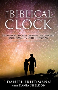 Paperback The Biblical Clock: The Untold Secrets Linking the Universe and Humanity with God's Plan Book