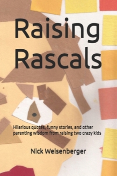 Paperback Raising Rascals: Hilarious quotes, funny stories, and other parenting wisdom from raising two crazy kids Book