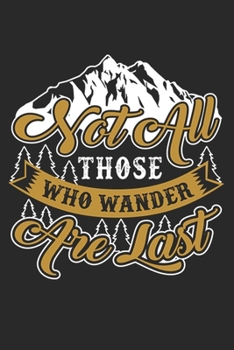 Not All Those Who Wander Are Lost: Hiking Journal Hiking Log Book Journal, Complete Notebook Record of Your Hikes. Ideal for Hikers and Those Who Love Hiking
