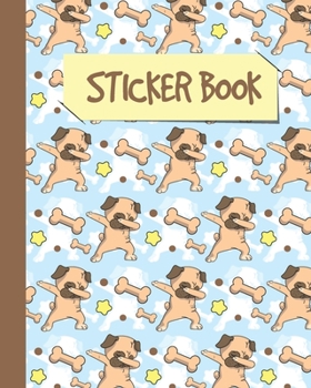 Paperback Sticker Book: Permanent Blank Sticker Collection Book for Creative Kids, with Cool and Funny Dabbing Pug Dogs, Album with White 8x10 Book