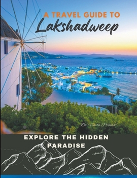 Paperback Explore the Hidden Paradise: A Travel Guide to Lakshadweep Book