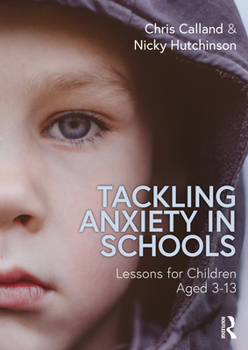 Paperback Tackling Anxiety in Schools: Lessons for Children Aged 3-13 Book