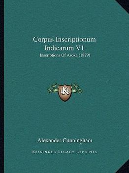 Paperback Corpus Inscriptionum Indicarum V1: Inscriptions Of Asoka (1879) Book