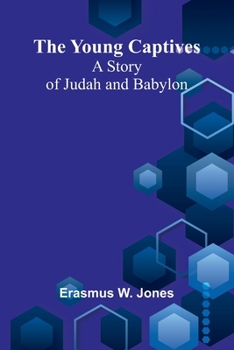 The Young Captives: A Story of Judah and Babylon