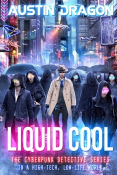 Liquid Cool: The Cyberpunk Detective Series - Book #1 of the Liquid Cool