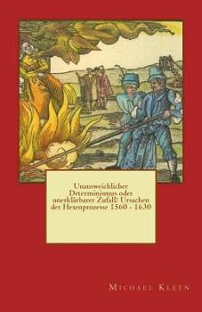 Paperback Unausweichlicher Determinismus oder unerklärbarer Zufall? Ursachen der Hexenprozesse 1560 - 1630 [German] Book