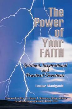 Paperback The Power of Your Faith: Spiritual, Inspirational and Practical Devotions Book