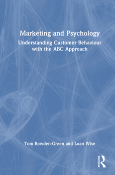 Hardcover Marketing and Psychology: Understanding Customer Behaviour with the ABC Approach Book