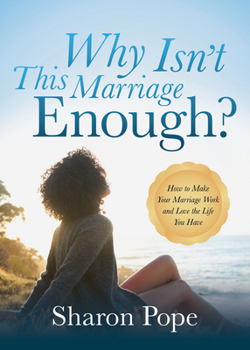 Paperback Why Isn't This Marriage Enough: How to Make Your Marriage Work and Love the Life You Have Book