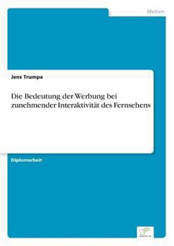 Paperback Die Bedeutung der Werbung bei zunehmender Interaktivität des Fernsehens [German] Book