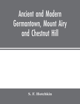 Ancient and Modern Germantown, Mount Airy and Chestnut Hill