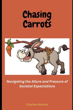 Paperback Chasing Carrots: Navigating the Allure and Pressure of Societal Expectations Book