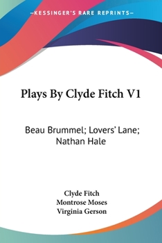 Paperback Plays By Clyde Fitch V1: Beau Brummel; Lovers' Lane; Nathan Hale Book