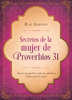 Paperback Secretos de la Mujer de Proverbios 31: Nuevas Perspectivas Sobre La Sabiduría Bíblica Para La Mujer [Spanish] Book