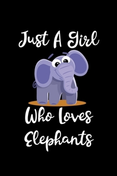 Just A Girl Who Loves Elephants: Elephants Lovers Journal, Notebook And Notepad | Cute Gift For Girls And Women