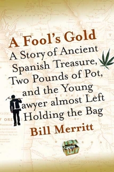 Hardcover A Fool's Gold: A Story of Ancient Spanish Treasure, Two Pounds of Pot, and the Young Lawyer Almost Left Holding the Bag Book