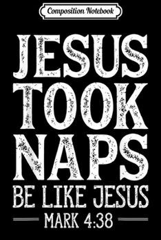 Composition Notebook: Jesus Took Naps - Be Like Jesus! Inspirational Christ  Journal/Notebook Blank Lined Ruled 6x9 100 Pages