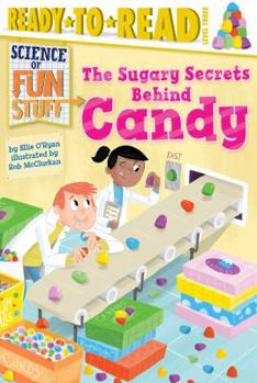 Paperback The Sugary Secrets Behind Candy: Ready-To-Read Level 3 Book