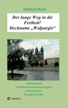 Hardcover Der lange Weg in die Freiheit! Deckname "Walpurgis": Hintergründe, sichtbare & unsichtbare Gegner, Denunzianten, Freunde & Helfer [German] Book