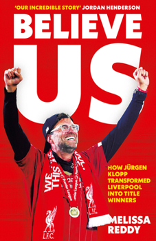 Paperback Believe Us: How J?rgen Klopp Transformed Liverpool Into Title Winners Book