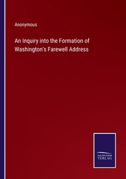 An Inquiry into the Formation of Washington's Farewell Address