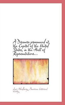 Paperback A Discourse Pronounced at the Capitol of the United States, in the Hall of Representatives... Book