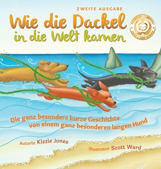 Hardcover Wie die Dackel in die Welt kamen (Second Edition German/English Bilingual Hard Cover): Die ganz besondere kurze Geschichte von einem ganz besonderen l Book